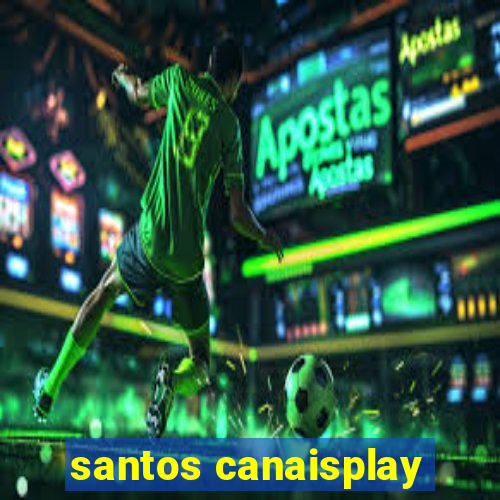 santos canaisplay